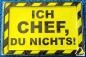 Preview: Blechschild "Ich Chef. Du nichts!"