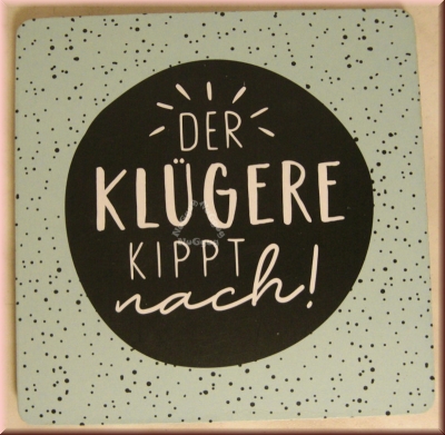 Untersetzer "Der Klügere kippt nach!", Korkuntersetzer, 95 x 95 mm