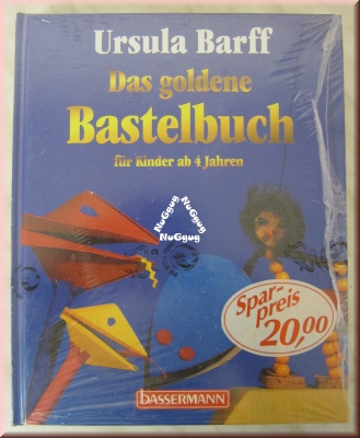 Das goldene Bastelbuch für Kinder ab 4 Jahren, von Ursula Barff