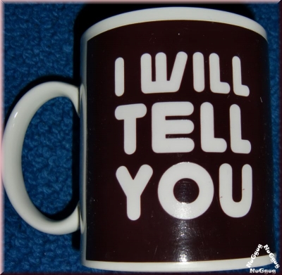 Kaffeepott "I will tell you", Kaffeetasse