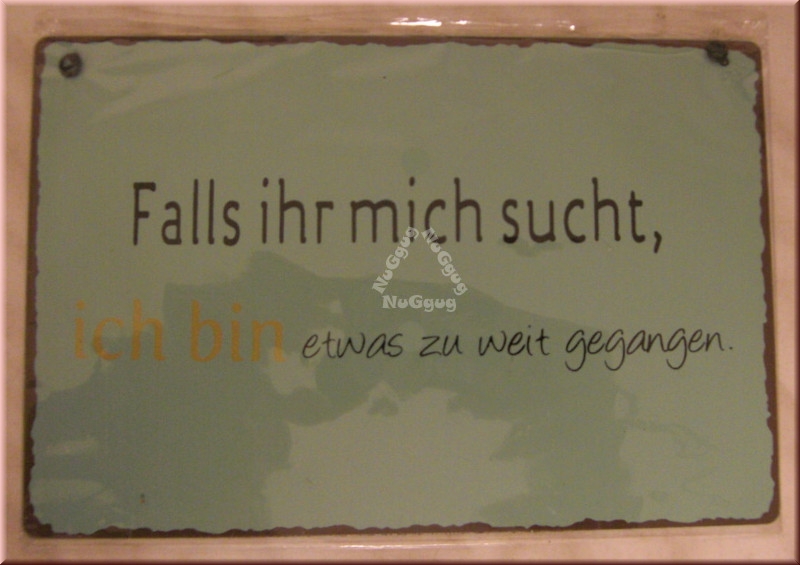 Blechschild "Falls ihr mich sucht, ich bin etwas zu weit gegangen.", 21 x 14 cm