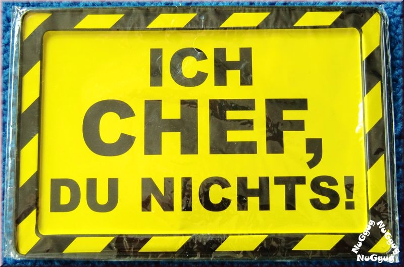 Blechschild "Ich Chef. Du nichts!"