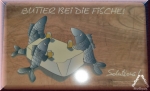 Frühstücksbrett Butter bei die Fische!